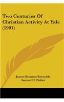 Two Centuries Of Christian Activity At Yale (1901)