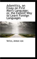 Adamitics, an Essay on First Man's Language; Or, the Easiest Way to Learn Foreign Languages