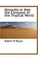 Mosquito or Man the Conquest of the Tropical World