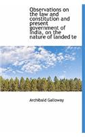 Observations on the Law and Constitution and Present Government of India, on the Nature of Landed Te