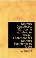 Oeuvres Compl Tes. Dition Ne Varietur, 2e Tirage, Contenant Ses Oeuvres Posthumes Et Toute: (English)