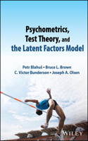 Psychometrics, Test Theory, and the Latent Factors Model