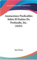 Anotaciones Predicables Sobre El Psalmo de Profundis, Etc. (1623)