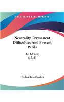 Neutrality, Permanent Difficulties And Present Perils