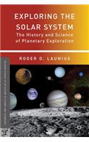Exploring the Solar System: The History and Science of Planetary Exploration(Palgrave Studies in the History of Science and Technology)