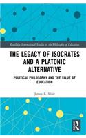 The Legacy of Isocrates and a Platonic Alternative