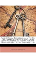 Visits of Mercy; Or the Journals of the Rev. Ezra Stiles Ely, D.D.: Written While He Was Stated Preacher to the Hospital and Alms-House, in the City of New York.: Vol. I [-II].