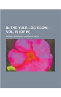 In the Yule-Log Glow, Vol. IV (of IV)