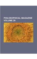 Philosophical Magazine Volume 26