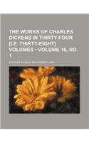The Works of Charles Dickens in Thirty-Four [I.E. Thirty-Eight] Volumes (Volume 16, No. 1): (English)