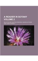 A Reader in Botany Volume 2; Selected and Adapted from Well-Known Authors