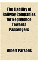 The Liability of Railway Companies for Negligence Towards Passengers