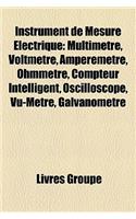 Instrument de Mesure Electrique: Multimetre, Voltmetre, Amperemetre, Ohmmetre, Compteur Intelligent, Compteur Electrique, S-Metre, Oscilloscope