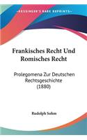 Frankisches Recht Und Romisches Recht: Prolegomena Zur Deutschen Rechtsgeschichte (1880)