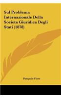 Sul Problema Internazionale Della Societa Giuridica Degli Stati (1878)