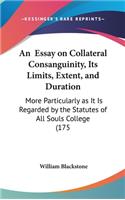 An Essay on Collateral Consanguinity, Its Limits, Extent, and Duration: More Particularly as It Is Regarded by the Statutes of All Souls College (175(English)