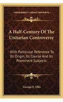 A Half-Century of the Unitarian Controversy