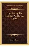Love Among The Mistletoe And Poems (1899)