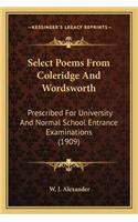 Select Poems from Coleridge and Wordsworth: Prescribed for University and Normal School Entrance Examinations (1909)(English)