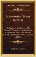Mathematical Tracts Part One