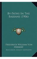 By-Paths In The Balkans (1906): (English)