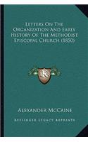 Letters On The Organization And Early History Of The Methodist Episcopal Church (1850)