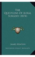 The Questions Of Aural Surgery (1874): (English)