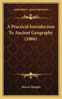 Practical Introduction To Ancient Geography (1866)