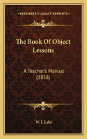 The Book Of Object Lessons: A Teacher's Manual (1858)(English)