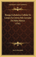 Bisnaga Escholastica Colhida No Campo Da Cotovia Pelo Lavrador Do Palito Metrico (1761)