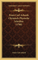 Franz Carl Achards Chymisch-Physische Schriften (1780)