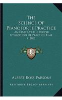 The Science Of Pianoforte Practice: An Essay On The Proper Utilization Of Practice Time (1886)(English)
