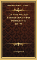 Die Neue Nutzliche Bienenzucht Oder Der Dzierzonstock (1873)