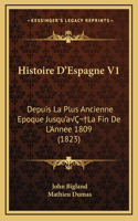 Histoire D'Espagne V1: Depuis La Plus Ancienne Epoque Jusqu'aÂ La Fin De L'Annee 1809 (1823)