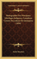Monographie Des Principaux Febrifuges Indigenes, Consideres Comme Succedanes Du Quinquina (1856)