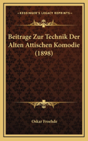 Beitrage Zur Technik Der Alten Attischen Komodie (1898)