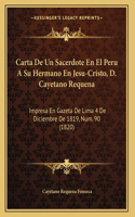 Carta De Un Sacerdote En El Peru A Su Hermano En Jesu-Cristo, D. Cayetano Requena: Impresa En Gazeta De Lima 4 De Diciembre De 1819, Num. 90 (1820)