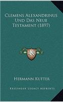 Clemens Alexandrinus Und Das Neue Testament (1897)