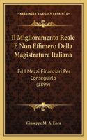 Il Miglioramento Reale E Non Effimero Della Magistratura Italiana: Ed I Mezzi Finanziari Per Conseguirlo (1899)(Italian)