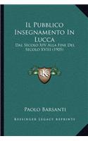 Il Pubblico Insegnamento In Lucca: Dal Secolo XIV Alla Fine Del Secolo XVIII (1905)(Italian)