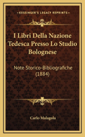 I Libri Della Nazione Tedesca Presso Lo Studio Bolognese: Note Storico-Bibliografiche (1884)