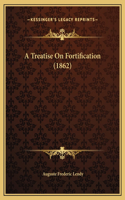 A Treatise On Fortification (1862)