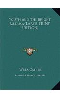 Youth and the Bright Medusa (LARGE PRINT EDITION)