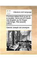 Five love-letters from a nun to a cavalier. Done out of French into English, by Sir Roger L'Estrange. The second edition.