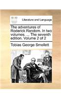 The Adventures of Roderick Random. in Two Volumes. ... the Seventh Edition. Volume 2 of 2