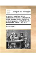 Sermon, Preached at the Instalment of the Rev. Ethan Smith, to the Pastoral Care of the Church and Congregation in Hopkinton, N. Hampshire, March 12th, 1800