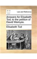 Answers for Elisabeth Tod; To the Petition of David Wemyss.: (English)