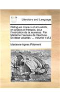 Dialogues moraux et amusants, en anglois et françois, pour l'instruction de la jeunesse. Par Madame Fauques de Vaucluse. En deux volumes. ... Volume 1 of 2