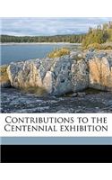 Contributions to the Centennial Exhibition