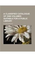 A Classified Catalogue of 3500 Volumes Suitable for a Public Library